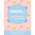 Babies And All Of The Cute Sh*t That They Do: A Baby Memory Book for the First Five Years - Keepsake for Boy or Girl - Baby Registry or Baby Shower Gi
