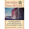 Divided Over Hitler: The Rise and Ruin of the Aristocratic Schulenburg Family