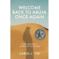 Welcome Back to Abuja Once Again: How I Became a Citizen of the World