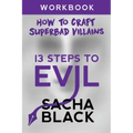 13 Steps To Evil: How To Craft A Superbad Villain Workbook