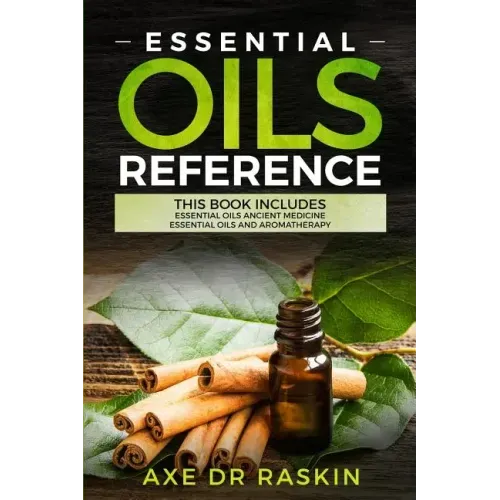 Essential Oils Reference: This Book includes: Essential Oils Ancient Medicine + Essential Oils and Aromatherapy - Guide for Beginners for Healin