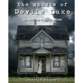 The Ghosts of Devils Lake: True Stories from my Haunted Hometown