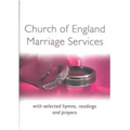 Church of England Marriage Services: With selected Hymns, Readings and Prayers