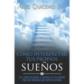 Cómo Interpretar Tus Propios Sueños: En 5 Pasos Descubre El Mensaje de Tus Sueños Para Que Consigas Una Mayor Felicidad