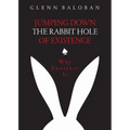Jumping Down The Rabbit Hole Of Existence: Why Existence is