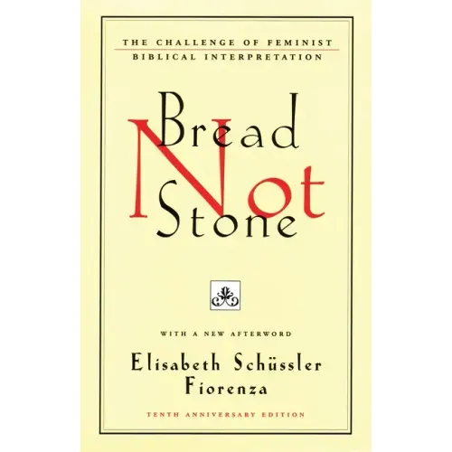 Bread Not Stone: The Challenge of Feminist Biblical Interpretation