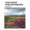 Smart Phone Smart Photography: Simple Techniques for Taking Incredible Pictures with iPhone and Android