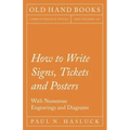 How to Write Signs, Tickets and Posters;With Numerous Engravings and Diagrams