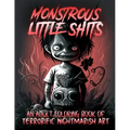 Monstrous Little Shits - A Dark and Twisted Adult Coloring Book