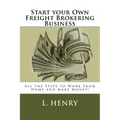 Start your Own Freight Brokering Business: Steps to Work From Home and Make Money