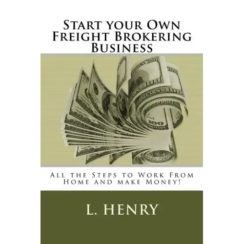 Start your Own Freight Brokering Business: Steps to Work From Home and Make Money