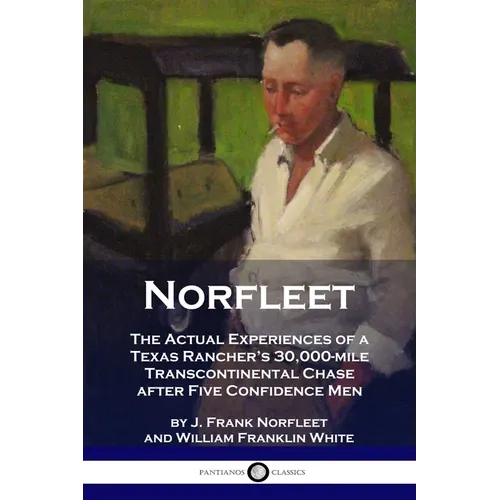 Norfleet: The Actual Experiences of a Texas Rancher's 30,000-mile Transcontinental Chase after Five Confidence Men