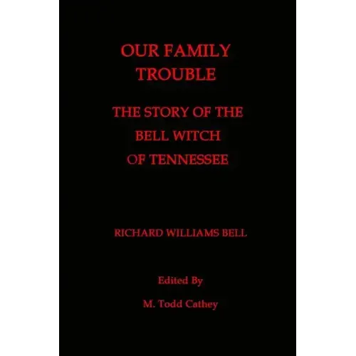 Our Family Trouble: The Story of the Bell Witch of Tennessee