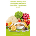 Diabetes Military coup: Guaranteed Method of Controlling Your Glucose Levels