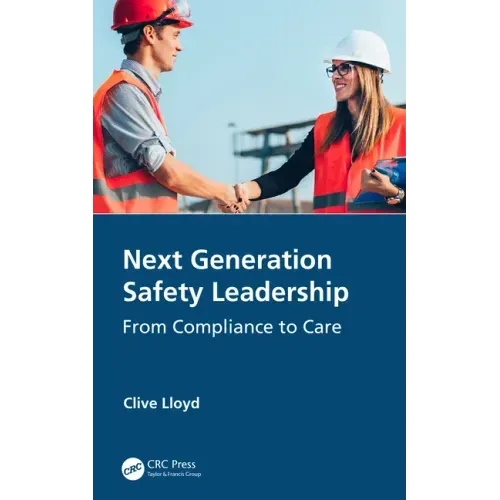 Next Generation Safety Leadership: From Compliance to Care