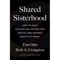 Shared Sisterhood: How to Take Collective Action for Racial and Gender Equity at Work