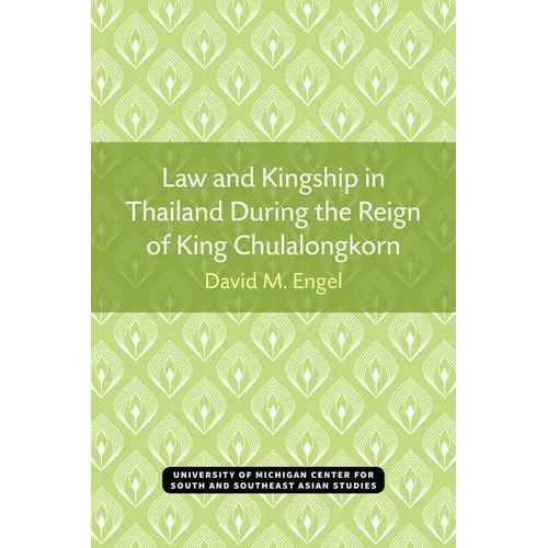 Law and Kingship in Thailand During the Reign of King Chulalongkorn