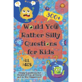 Would You Rather Silly Questions for Kids: 300+ Crazy Questions for Hours of Fun at Home and in the Classroom