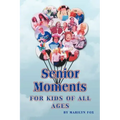 Senior Moments: For Kids of All Ages
