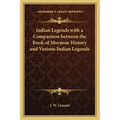 Indian Legends with a Comparison between the Book of Mormon History and Various Indian Legends