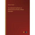 The Celebrated Coalheaver; or Reminiscences of the Rev. William Huntington