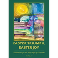 Easter Triumph, Easter Joy: Meditations for the Fifty Days of Eastertide