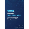 Make LinkedIn Work for You: A Practical Guide for Lawyers and Other Legal Professionals