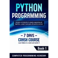 Python Programming: Learn Python in a Week and Master It. An Hands-On Introduction to Computer Programming and Algorithms, a Project-Based