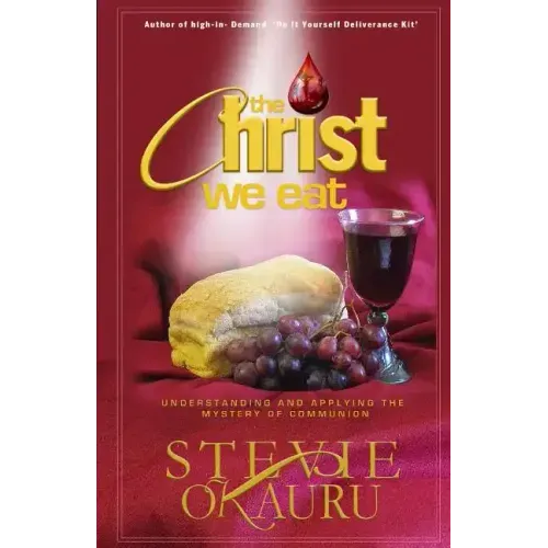 The Christ we eat: Understanding and applying the mystery of communion