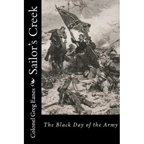 Sailor's Creek: The Black Day of the Army