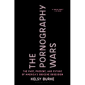 The Pornography Wars: The Past, Present, and Future of America's Obscene Obsession