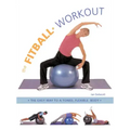 The Fitball Workout: The Easy Way to a Toned, Flexible Body