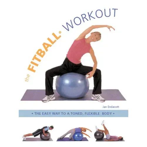 The Fitball Workout: The Easy Way to a Toned, Flexible Body