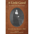 A Little Good: The Sisters of St. Mary in Texas