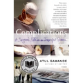 Complications: A Surgeon's Notes on an Imperfect Science