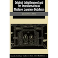 Original Enlightenment and the Transformation of Medieval Japanese Buddhism
