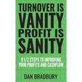 Turnover Is Vanity, Profit Is Sanity: 9 1/2 Steps to Improving Your Profits & Cashflow
