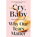 Cry, Baby: Why Our Tears Matter