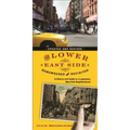 The Lower East Side Remembered and Revisited: A History and Guide to a Legendary New York Neighborhood