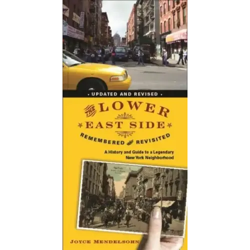 The Lower East Side Remembered and Revisited: A History and Guide to a Legendary New York Neighborhood