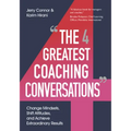 The Four Greatest Coaching Conversations: Change Mindsets, Shift Attitudes, and Achieve Extraordinary Results