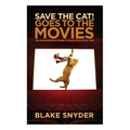 Save the Cat Goes to the Movies: The Screenwriter's Guide to Every Story Ever Told