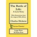 The Battle of Life (Cactus Classics Large Print): A Love Story; 16 Point Font; Large Text; Large Type; Illustrated