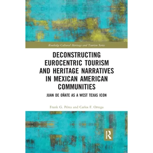Deconstructing Eurocentric Tourism and Heritage Narratives in Mexican American Communities: Juan de Oñate as a West Texas Icon