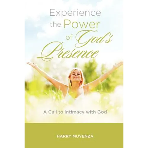 Experience the Power of God's Presence: a Call to intimacy with God