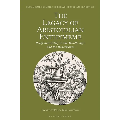 The Legacy of Aristotelian Enthymeme: Proof and Belief in the Middle Ages and the Renaissance