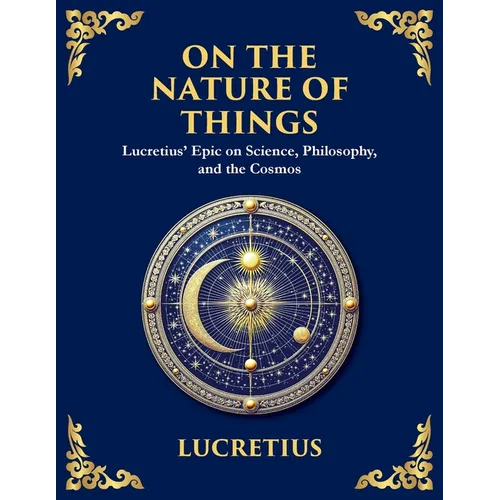 On the Nature of Things: The Eternal Laws of Nature and the Soul's Freedom (Large Print Deluxe Edition For Easy Reading)