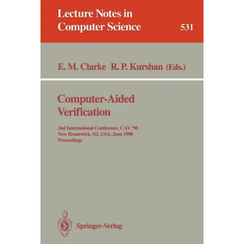 Computer-Aided Verification: 2nd Internatonal Conference, Cav '90, New Brunswick, Nj, Usa, June 18-21, 1990. Proceedings