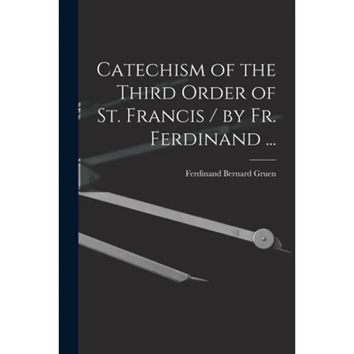 Catechism of the Third Order of St. Francis / by Fr. Ferdinand ...