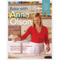 Bake with Anna Olson: More Than 125 Simple, Scrumptious and Sensational Recipes to Make You a Better Baker: A Baking Book